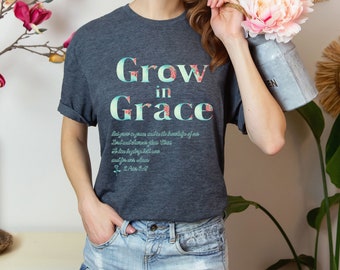 Grow in Grace T-Shirt, Bible verse T-Shirt, Faith T-Shirt, Womens T-Shirt, Christian T-Shirt, God Loving T-Shirt, Grace T-Shirt, Faith Tee