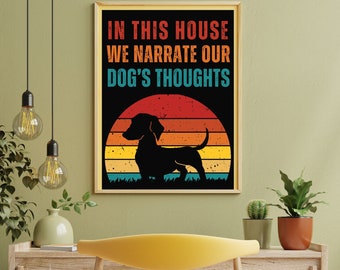 Funny Dog Wall Art Print, In This House We Narrate Our Dogs Thoughts, Dog Poster, Funny Weiner Dog Pet Themed 1970s Decor