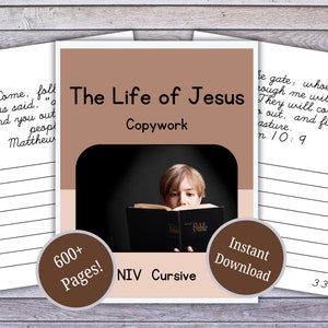 May include: A brown and beige printable workbook with the title "The Life of Jesus" in black text. The workbook features a photo of a young boy reading a Bible. The text "Copywork" is below the title. The workbook has over 600 pages and is available for instant download. The text "NIV Cursive" is below the photo. The text "600+ Pages!" is in a brown circle. The text "Instant Download" is in a brown circle.