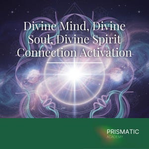May include: A digital graphic featuring a deep purple and blue cosmic background with swirling light patterns and a central bright starburst. The text reads Divine Mind, Divine Soul, Divine Spirit Connection Activation. A green bar at the bottom says PRISMATIC ACADEMY.