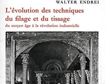 Vintage book in FRENCH about history of spinning and weaving (evolution of textile techniques) by Walter Endrei