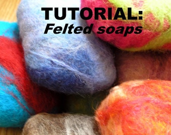 Easy felting tutorial- Learn to make FELTed Soaps - PDF tutorial with lots of step-by-step photos