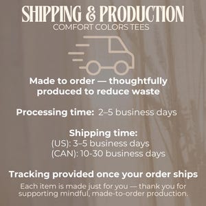 May include: Image with text about shipping and production details for Comfort Colors tees. Includes information on processing time, shipping time (US and CAN), and tracking. The text also mentions made-to-order production.