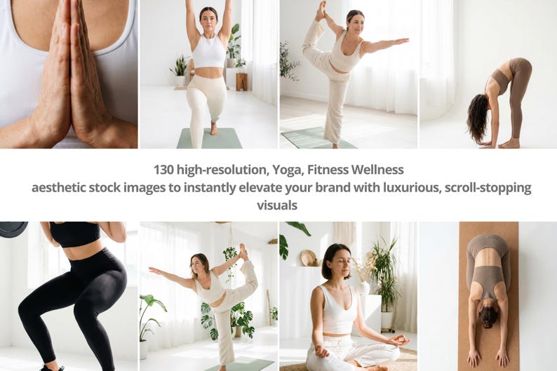 May include: A collection of high-resolution images showcasing yoga and fitness poses. The images feature individuals in various yoga positions, wearing activewear. Text overlay reads "130 high-resolution, Yoga, Fitness Wellness aesthetic stock images to instantly elevate your brand with luxurious, scroll-stopping visuals."