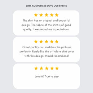 May include: A graphic display titled WHY CUSTOMERS LOVE OUR SHIRTS featuring three white rounded rectangular boxes. Each box contains five yellow stars and customer reviews praising the shirt design, fabric quality, off-white color, and sizing.