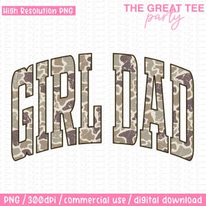 May include: A digital graphic with the words "GIRL DAD" in a camouflage pattern. The text is arched and has a distressed look. The words "THE GREAT TEE party" and "High Resolution PNG" are also present.