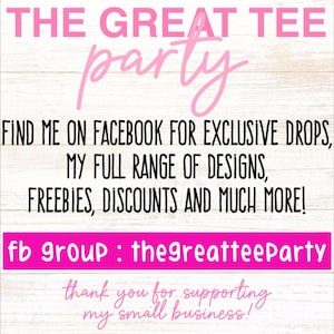 May include: A white wooden sign with pink and black text that reads: THE GREAT TEE party, FIND ME ON FACEBOOK FOR EXCLUSIVE DROPS, MY FULL RANGE OF DESIGNS, FREEBIES, DISCOUNTS AND MUCH MORE!, fb group : thegreatteeParty, thank you for supporting my small business!