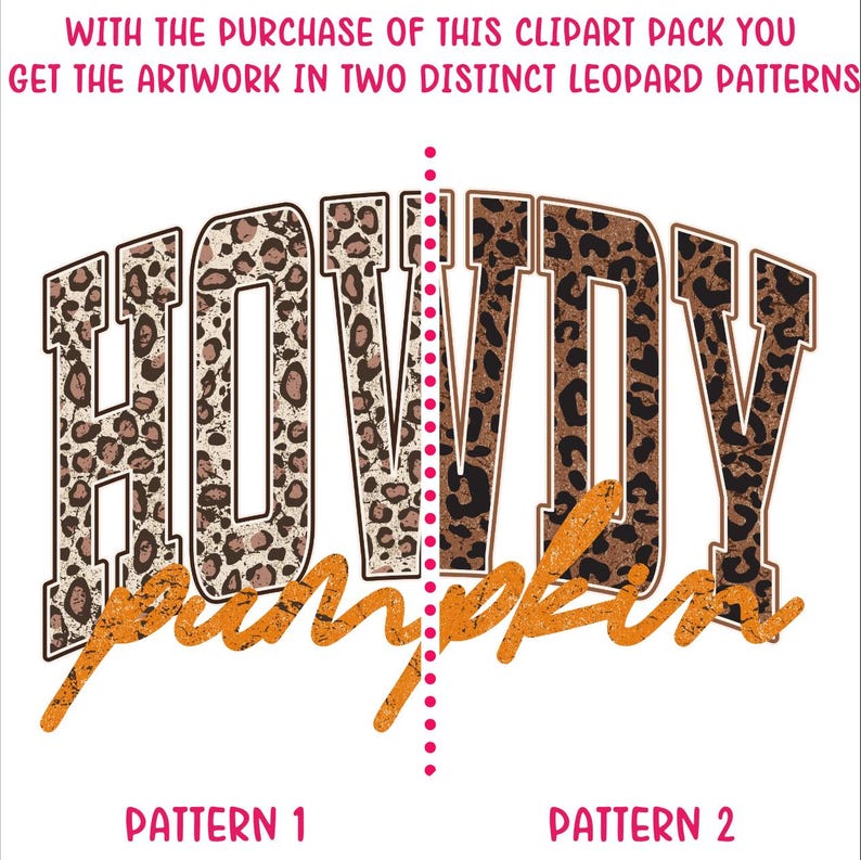 Puede incluir: Dise&ntilde;o gr&aacute;fico digital que presenta la palabra HOWDY en letras de bloque con dos patrones de leopardo distintos, divididos por una l&iacute;nea vertical de puntos. Debajo, la palabra pumpkin est&aacute; escrita en una fuente cursiva naranja con efecto desgastado. El texto superior dice: WITH THE PURCHASE OF THIS CLIPART PACK YOU GET THE ARTWORK IN TWO DISTINCT LEOPARD PATTERNS.