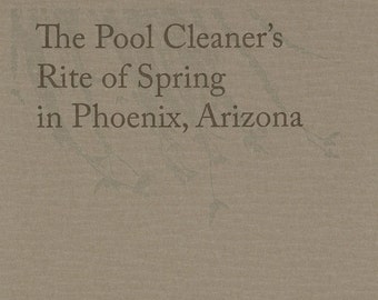 Letterpress Chapbook - The Pool Cleaner's Rite of Spring in Phoenix, Arizona