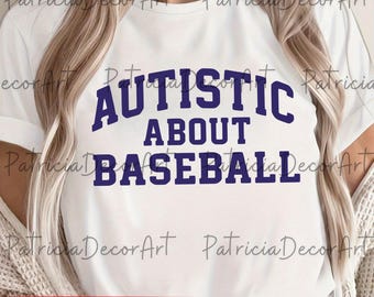 Autistic About Baseball PNG Svg For Circut, Funny Sports Meme Design, Baseball Obsessed Joke Shirt, Humor Gift for Sports Fans