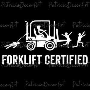 May include: White graphic on a black background. The design features a forklift with a driver, a person being run over, and two people running away. The text "FORKLIFT CERTIFIED" is below the graphic.