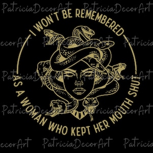 I Won&#39;t Be Remembered As A Woman Who Kept Her Mouth Shut PNG, Anti-Patriarchy Medusa, Feminist Quote, Women Rights, Pro Choice, Feminist