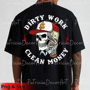 May include: Black t-shirt featuring a skull wearing a red and white baseball cap with a dollar sign. The skull holds money and is surrounded by the text "DIRTY WORK CLEAN MONEY".