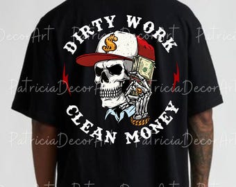 Dirty Work Clean Money PNG Svg For Circut, Laborer Graphic Clipart, Unisex Sweatshirt Design, Mens Womens Sublimation, Digital File for Tee