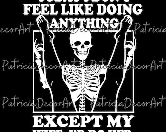 Today I Don't Feel Like Doing Anything Except My Wife I'll Do Her Png, Valentines Day Png, Gifts For Husband, Valentine Png