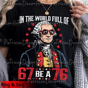 May include: Black t-shirt with a graphic of George Washington in sunglasses, the lenses displaying "1776". The text "IN THE WORLD FULL OF" and "67 BE A 76" are in red and white. A patriotic design.