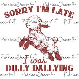 Sorry I&#39;m Late I Was Dilly Dallying Png, Baby Lamb Sheep Digital, Cute Sheep Digital, Funny Animal Sayings Digital, Funny Sheep Meme Png