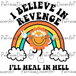 I Believe In Revenge I&#39;ll Heal In Hell Png, Revenge Png, Retro Rainbow Png, Funny Saying Png, Funny Quote Digital