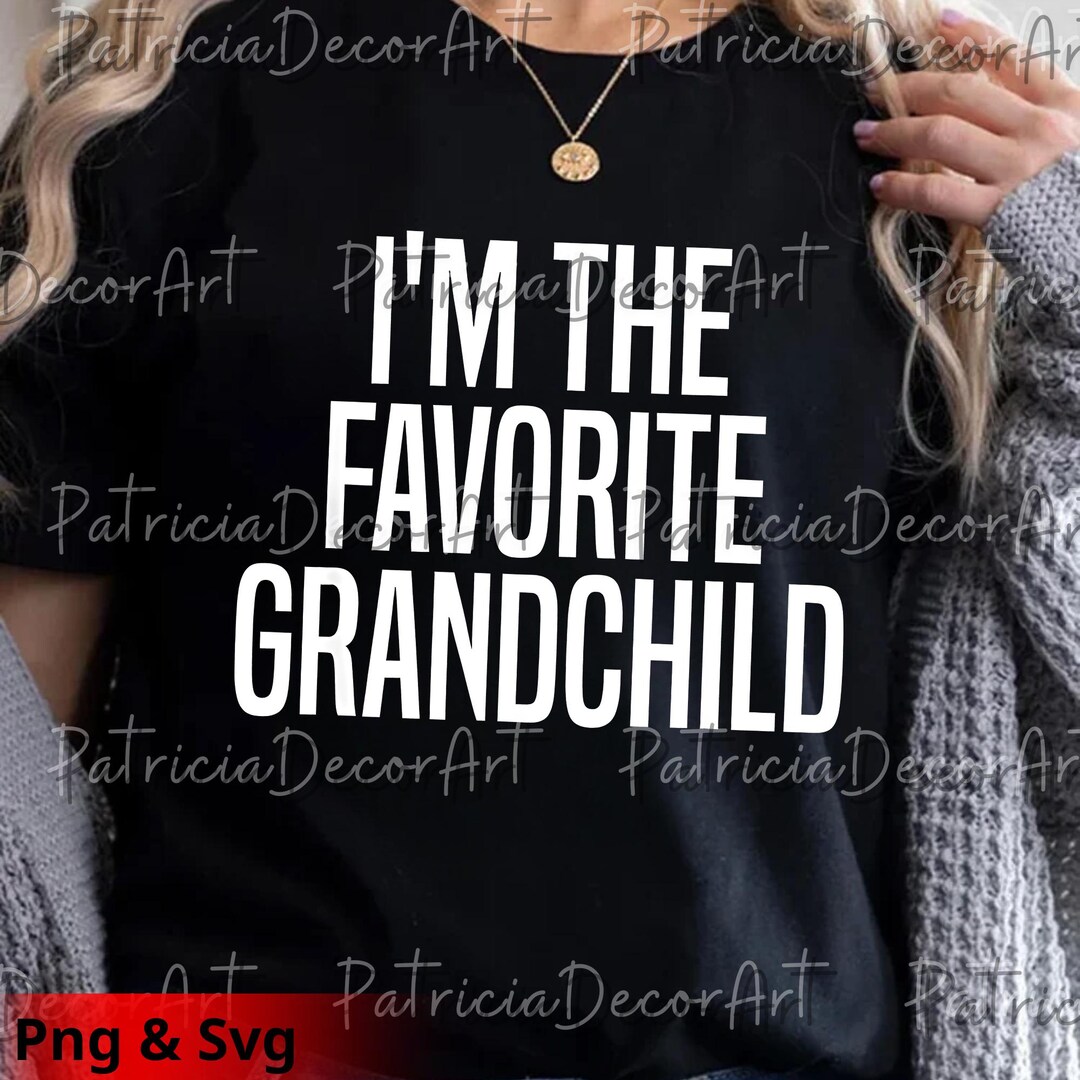 I’m the Favorite Grandchild PNG Svg, Funny Clipart, Favorite Grandchild ...