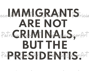 Immigrants Are Not Criminals But The President Is-Anti Trump PNG Design, Feminist Svg, Democrat Gift, Activist Download, Funny Quotes Svg