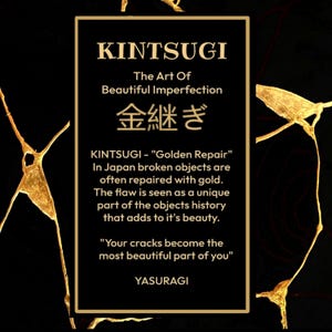May include: A black rectangular sign with gold text reading KINTSUGI The Art Of Beautiful Imperfection, Japanese characters, and a description of the golden repair process. The background features gold lines resembling cracks on a black surface.