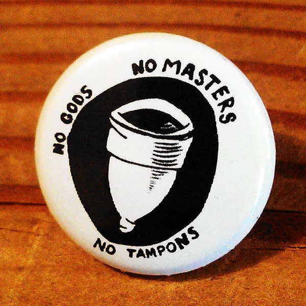 No Gods No Masters No Tampons pinback button