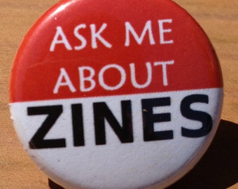 Ask Me About ZINES 1 inch pinback button
