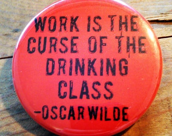 Work is The Curse Of the Drinking Class - Oscar Wilde BOTTLE OPENER