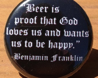 Bennjamin Franklin beer quote button, magnet, or bottle opener