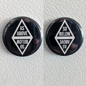 As Above So Below - pinback button, Magnet, or Bottle Opener