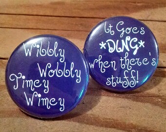 Wibbly Wobbly Timey Wimey set of 2 - Buttons or Magnets