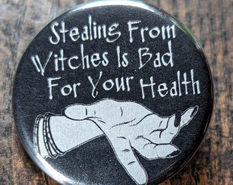 Stealing From Witches is Bad For Your Health - Button orMagnet