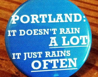 Portland: It doesn't rain A LOT it rains OFTEN - Button, Magnet, or Bottle Opener