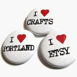 I Love (YOU CHOOSE) - button, magnet, or bottle opener