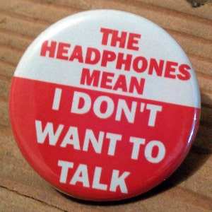 The HEADPHONES Mean I don't Want to Talk button, magnet, or bottle opener 3 sizes to choose from image 1