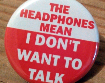 Headphones Mean I Don't Want to Talk Button – Introvert Pinback, Magnet, or Bottle Opener