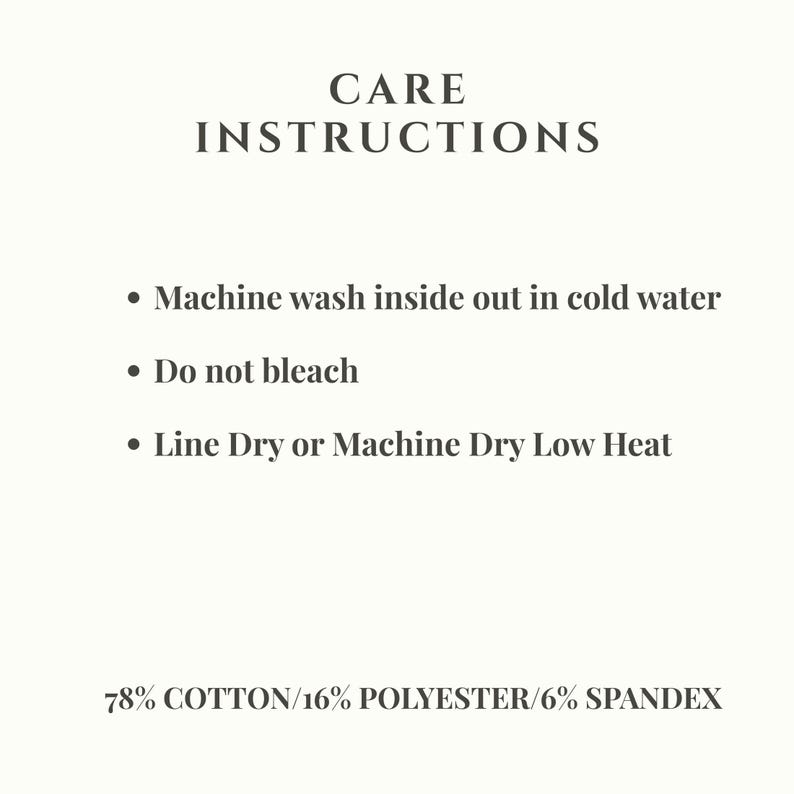 K&ouml;nnte beinhalten: Eine wei&szlig;e Infografik mit schwarzem Text unter der &Uuml;berschrift CARE INSTRUCTIONS. Sie enth&auml;lt: Machine wash inside out in cold water, Do not bleach, Line Dry or Machine Dry Low Heat. Der untere Text lautet: 78% COTTON/16% POLYESTER/6% SPANDEX.