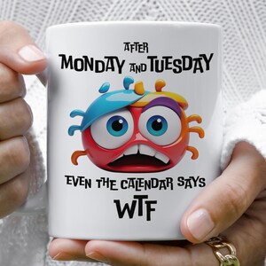 After Monday and Tuesday Even the Calendar Says WTF, Funny Coffee Mug Quirky Colorful Face with Sarcastic Quote
