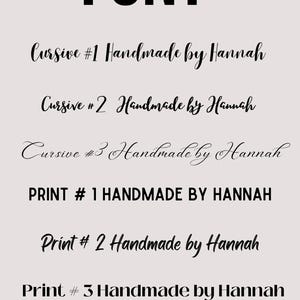 May include: A graphic displaying font examples. The word "FONT" is in bold, black letters at the top. Below are examples of cursive and print fonts, each labeled and followed by "Handmade by Hannah". The bottom text reads "OTHER REQUEST (SEND PICTURE)".