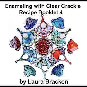 Puede incluir: Una colección de piezas de joyería de esmalte de colores con un acabado craquelado. Las piezas están dispuestas en círculo sobre un fondo blanco. El título "Enameling with Clear Crackle Recipe Booklet 4" y el autor "by Laura Bracken" son visibles en la parte superior e inferior de la imagen.