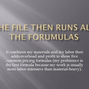 May include: Text on a light grey background that reads "THE FILE THEN RUNS ALL THE FORMULAS".  The text below explains that the file combines materials and labour, adds overhead and profit, and then shows five common pricing formulas.