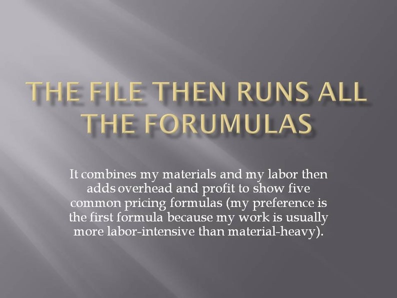 May include: Text on a light grey background that reads "THE FILE THEN RUNS ALL THE FORMULAS".  The text below explains that the file combines materials and labour, adds overhead and profit, and then shows five common pricing formulas.