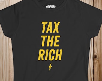 TAX THE RICH shirt -- Women's 100% Cotton Tee -- Graphic T-shirt