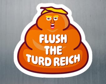 Lustige Anti Trump Vinyl Aufkleber für Laptop, Wasserflasche, Auto, Laptop - Flush the Turd Reich