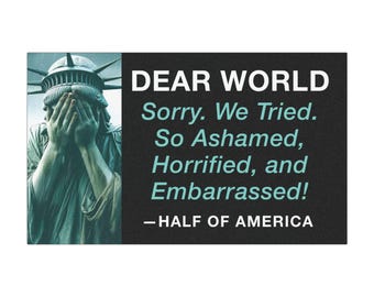 Dear World, sorry we tried, so ashamed horrified and embarrased-- car magnet bumper &quot;sticker&quot;