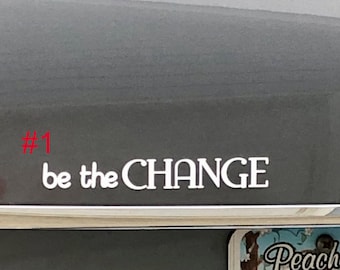 Be the CHANGE Permanent & Removable Bumper Sticker  Car Decal Free Shipping