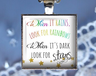 When it Rains, Look for Rainbows, When it is Dark, Look for Stars Pendant, Necklace or Key Chain - Inspirational Quote