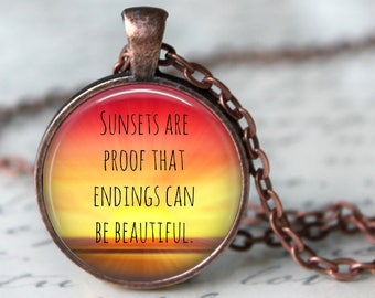 Sunsets are Proof that Endings are Beautiful - Quote Pendant, Necklace or Key Chain - Sunsets, Inspirational