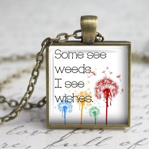 Some See Weeds, I see Wishes Message Pendant, Necklace or Key Chain Choice of 4 Bezel Colors Dandelion, Inspirational Message image 1