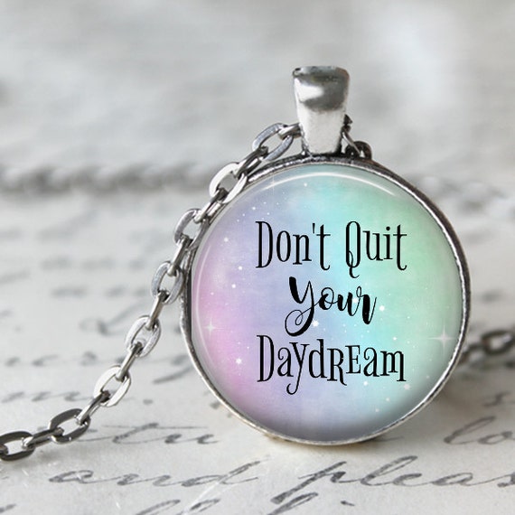 Items similar to Don't Quit Your Daydream Quote Pendant